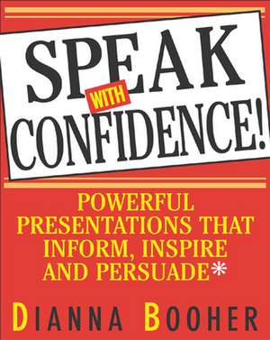 Speak With Confidence de Dianna Booher