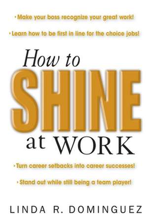 How to Shine at Work de Linda Dominguez