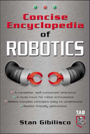 Concise Encyclopedia of Robotics de Stan Gibilisco