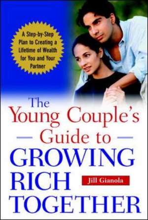 The Young Couple's Guide to Growing Rich Together de Jill Gianola