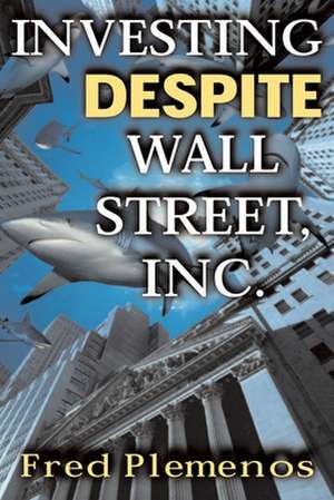 Investing Despite Wall Street, Inc. de Fred Plemenos