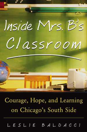 Inside Mrs. B.'s Classroom de Leslie Baldacci