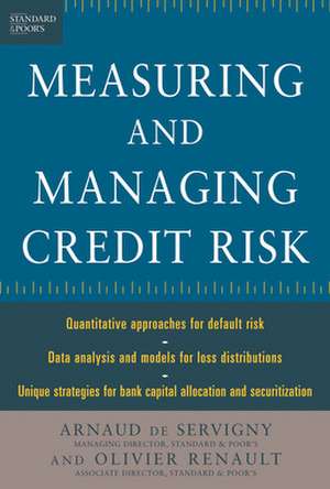 Measuring and Managing Credit Risk de Arnaud de Servigny