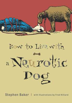 How to Live with a Neurotic Dog de Stephen Baker