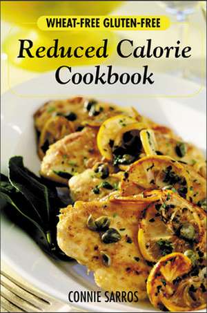 Wheat-Free, Gluten-Free Reduced Calorie Cookbook de Connie Sarros