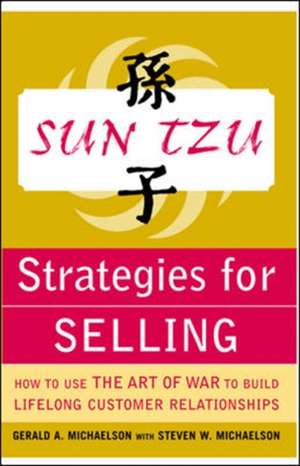 Sun Tzu Strategies for Selling: How to Use The Art of War to Build Lifelong Customer Relationships de Gerald Michaelson