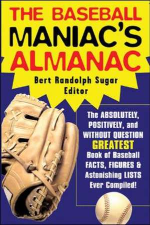 The Baseball Maniac's Almanac de Bert Randolph Sugar