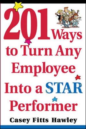 201 Ways to Turn Any Employee Into a Star Player de Casey Hawley