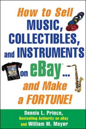 How to Sell Music, Collectibles, and Instruments on eBay... And Make a Fortune de Dennis Prince