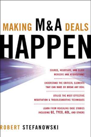 Making M&A Deals Happen de Robert Stefanowski