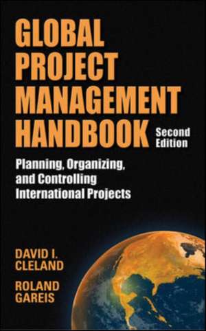 Global Project Management Handbook: Planning, Organizing and Controlling International Projects, Second Edition de David L. Cleland