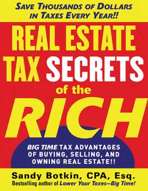 Real Estate Tax Secrets of the Rich de Sandy Botkin