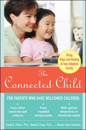 The Connected Child: Bring Hope and Healing to Your Adoptive Family de Karyn Purvis