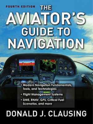 The Aviator's Guide to Navigation de Donald Clausing