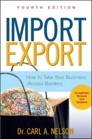 Import/Export: How to Take Your Business Across Borders de Carl Nelson