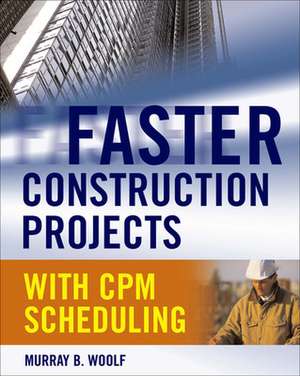 Faster Construction Projects with CPM Scheduling de Murray Woolf