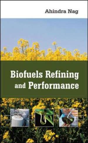 Biofuels Refining and Performance de Ahindra Nag