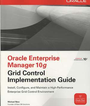 Oracle Enterprise Manager 10g Grid Control Implementation Guide de Michael New