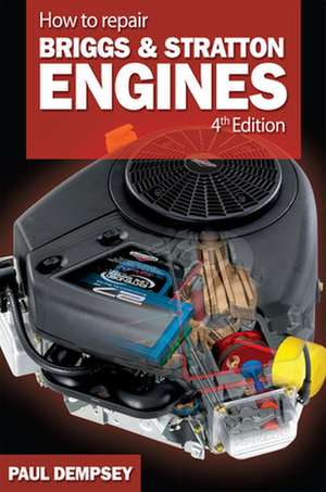 How to Repair Briggs and Stratton Engines, 4th Ed. de Paul Dempsey