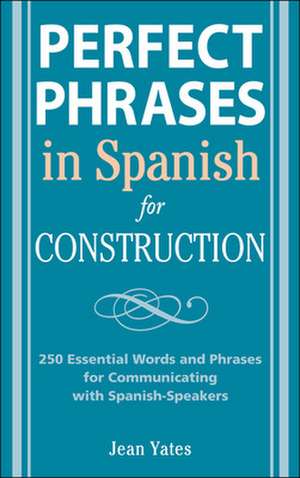 Perfect Phrases in Spanish for Construction de Jean Yates