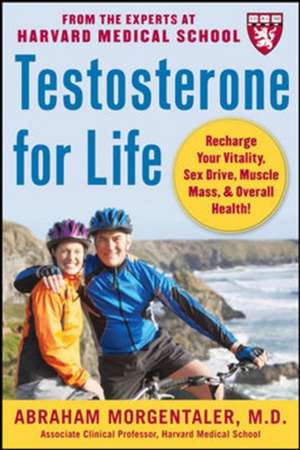 Testosterone for Life: Recharge Your Vitality, Sex Drive, Muscle Mass, and Overall Health de Abraham Morgentaler