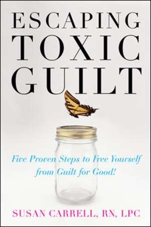 Escaping Toxic Guilt de Susan Carrell