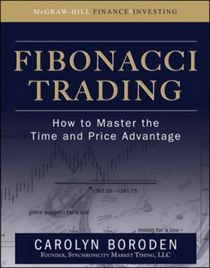 Fibonacci Trading: How to Master the Time and Price Advantage de Carolyn Boroden