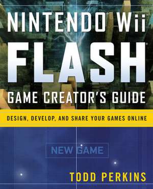 Nintendo Wii Flash Game Creator's Guide de Todd Perkins