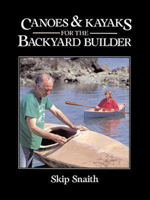 Canoes and Kayaks for the Backyard Builder de Skip Snaith