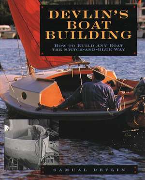 Devlin's Boatbuilding: How to Build Any Boat the Stitch-and-Glue Way de Samual Devlin