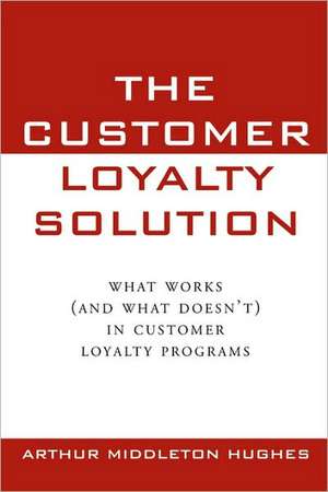 The Customer Loyalty Solution de Arthur Middleton Hughes