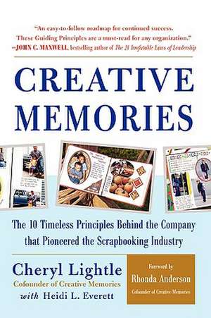 Creative Memories: The 10 Timeless Principles Behind the Company That Pioneered the Scrapbooking Industry de Cheryl Lightle