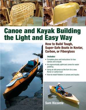 Canoe and Kayak Building the Light and Easy Way de Sam Rizzetta