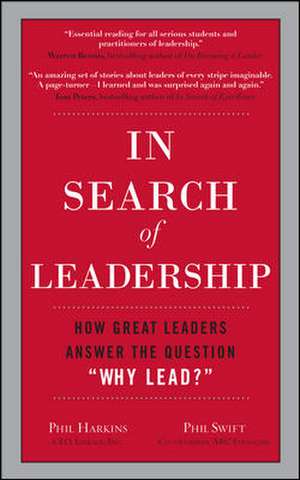 In Search of Leadership: How Great Leaders Answer the Question Why Lead? de Phil Harkins