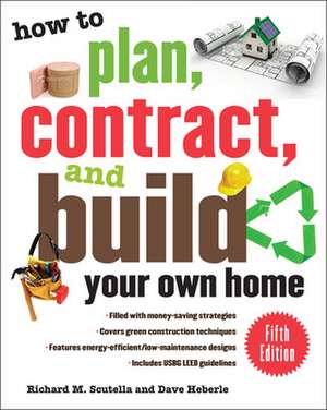 How to Plan, Contract, and Build Your Own Home, Fifth Edition de Richard Scutella