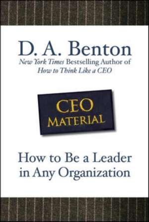 CEO Material: How to Be a Leader in Any Organization de D. A. Benton