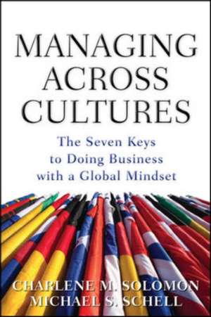 Managing Across Cultures: The 7 Keys to Doing Business with a Global Mindset de Charlene Solomon