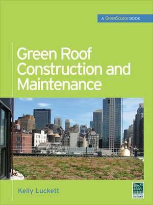 Green Roof Construction and Maintenance (GreenSource Books) de Kelly Luckett