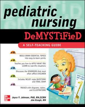 Pediatric Nursing Demystified de Joyce Johnson