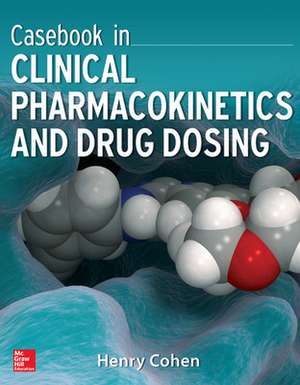 Casebook in Clinical Pharmacokinetics and Drug Dosing de Henry Cohen