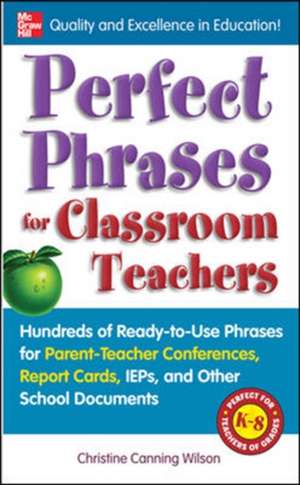 Perfect Phrases for Classroom Teachers de Christine Canning Wilson