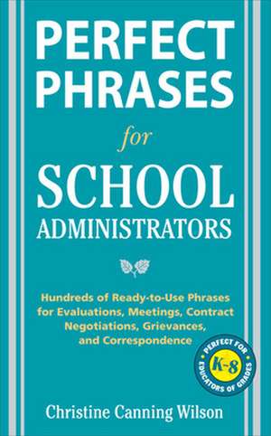 Perfect Phrases for School Administrators de Christine Canning Wilson