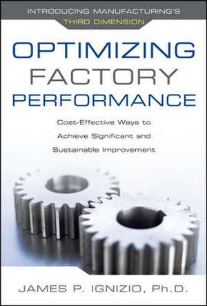 Optimizing Factory Performance: Cost-Effective Ways to Achieve Significant and Sustainable Improvement de James Ignizio