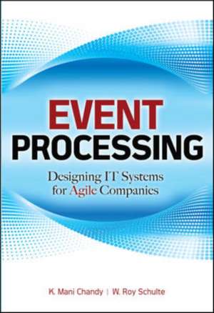 Event Processing: Designing IT Systems for Agile Companies de K. Chandy