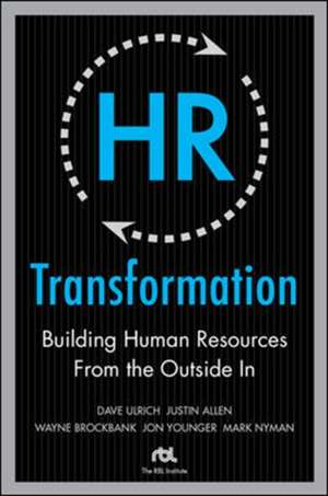 HR Transformation: Building Human Resources From the Outside In de Dave Ulrich