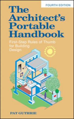 The Architect's Portable Handbook: First-Step Rules of Thumb for Building Design 4/e de John Guthrie