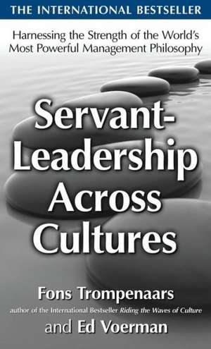 Servant-Leadership Across Cultures: Harnessing the Strengths of the World's Most Powerful Management Philosophy de Alfons Trompenaars