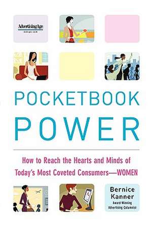 Pocketbook Power: How to Reach the Hearts and Minds of Today's Most Coveted Consumers - Women de Bernice Kanner