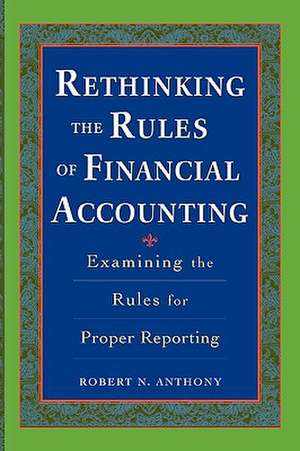 Rethinking the Rules of Financial Accounting de Robert Anthony