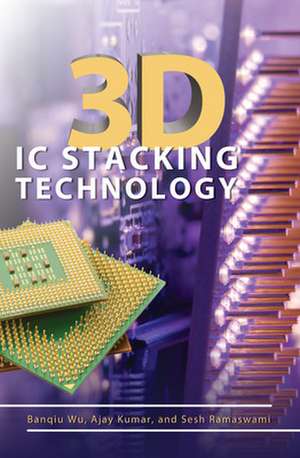 3D IC Stacking Technology de Banqiu Wu